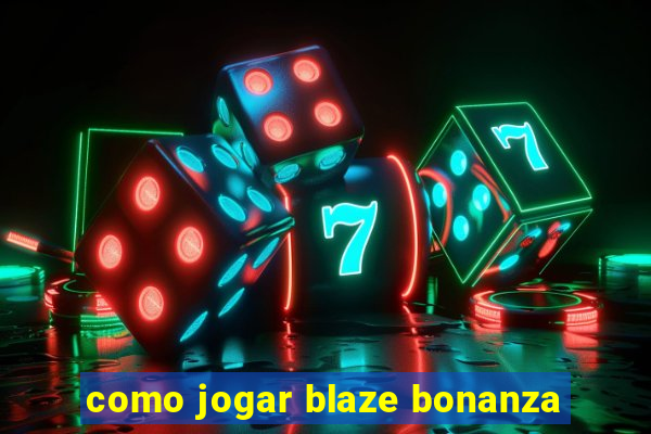 como jogar blaze bonanza